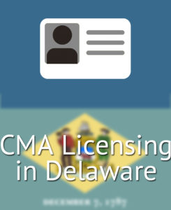 CMA Licensing in Delaware
