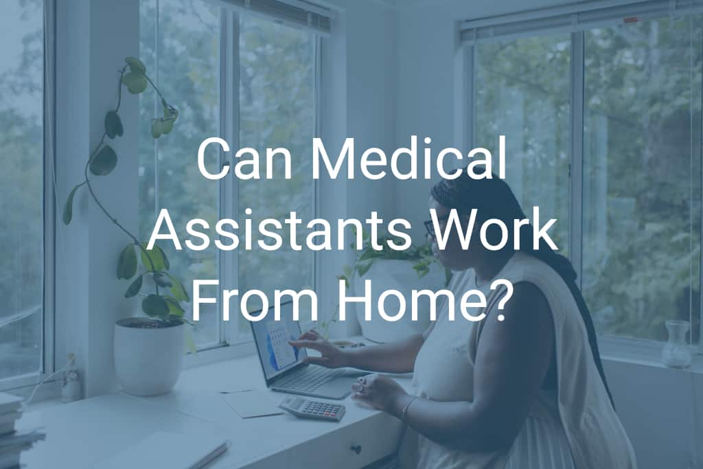 Can Medical Assistants Work From Home? a Remote Medical Assistant